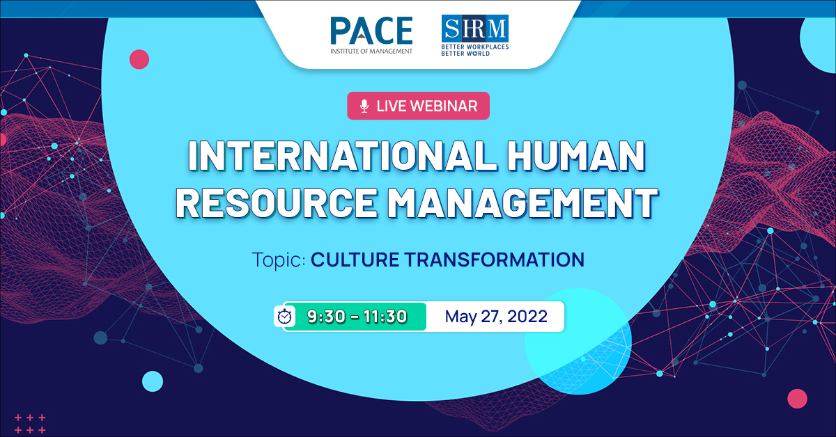 WEBINAR QUẢN TRỊ NHÂN SỰ QUỐC TẾ: “CULTURE TRANSFORMATION” – 27/05/2022